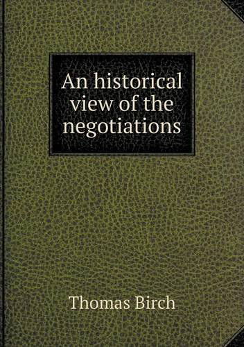 Cover for Thomas Birch · An Historical View of the Negotiations (Paperback Book) (2013)