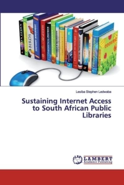 Cover for Lesiba Stephen Ledwaba · Sustaining Internet Access to South African Public Libraries (Paperback Bog) (2019)