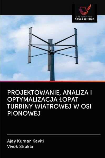 Cover for Ajay Kumar Kaviti · Projektowanie, Analiza I Optymalizacja Lopat Turbiny Wiatrowej W OSI Pionowej (Pocketbok) (2020)