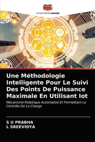 Cover for S U Prabha · Une Methodologie Intelligente Pour Le Suivi Des Points De Puissance Maximale En Utilisant Iot (Paperback Book) (2021)