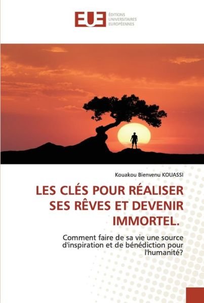 Cover for Kouakou Bienvenu Kouassi · Les Cles Pour Realiser Ses Reves Et Devenir Immortel. (Taschenbuch) (2021)