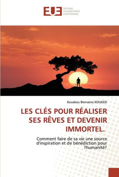 Cover for Kouakou Bienvenu Kouassi · Les Cles Pour Realiser Ses Reves Et Devenir Immortel. (Pocketbok) (2021)