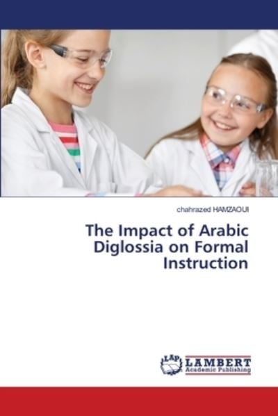 Cover for Chahrazed Hamzaoui · The Impact of Arabic Diglossia on Formal Instruction (Paperback Book) (2021)