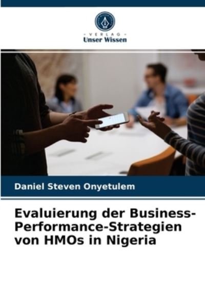 Cover for Daniel Steven Onyetulem · Evaluierung der Business-Performance-Strategien von HMOs in Nigeria (Paperback Bog) (2021)