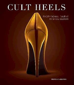 Cover for Cayetano Cardelius · Cult Heels: Exceptional Talent in Shoe Design (Hardcover Book) (2023)