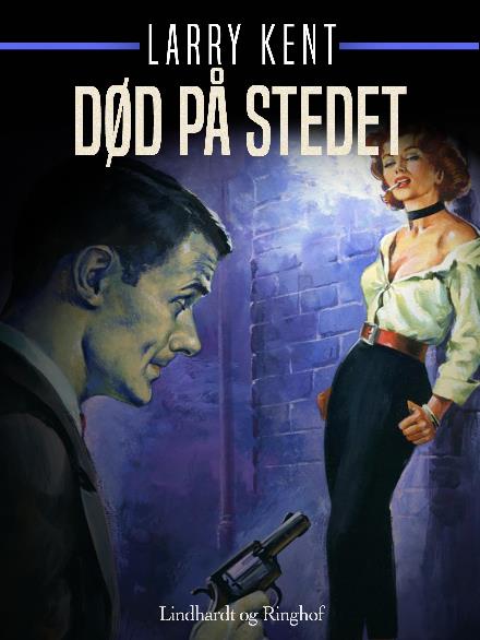 Cover for Larry Kent · Larry Kent: Død på stedet (Sewn Spine Book) [1º edição] (2018)