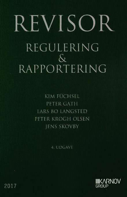 Cover for Kim Füchsel, Peter Gath, Lars Bo Langsted, , Peter Krogh Olsen, Jens Skovby · Revisor - regulering &amp; rapportering (Heftet bok) [4. utgave] (2017)