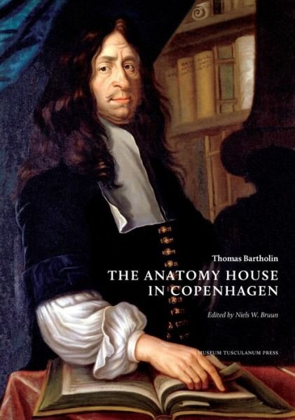 Thomas Bartholin; Niels W. Bruun · The Anatomy House in Copenhagen (Inbunden Bok) [1:a utgåva] (2015)