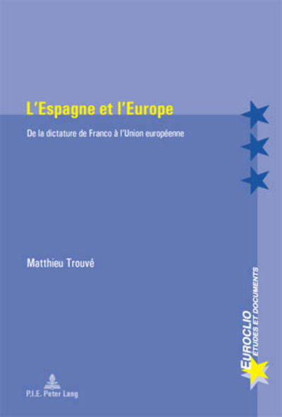 Cover for Matthieu Trouve · L'Espagne Et l'Europe: de la Dictature de Franco A l'Union Europeenne - Euroclio (Taschenbuch) (2008)