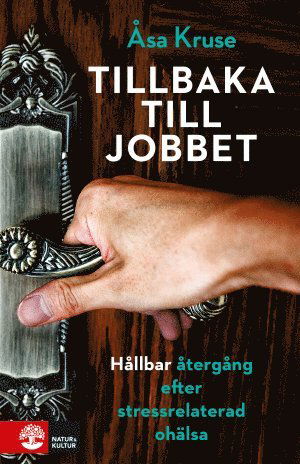 Cover for Åsa Kruse · Tillbaka till jobbet : hållbar återgång efter stressrelaterad ohälsa (Hardcover Book) (2016)