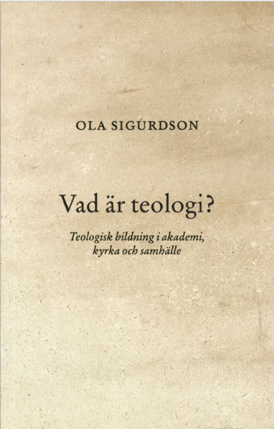 Cover for Ola Sigurdson · Vad är teologi? Teologisk bildning i akademi, kyrka och samhälle (Book) (2022)