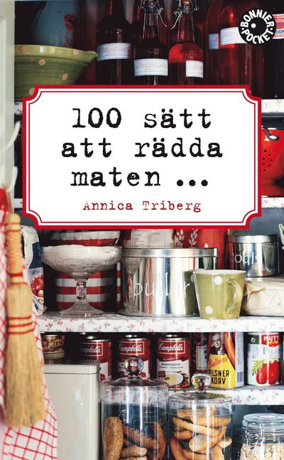 Cover for Annica Triberg · 100 sätt att rädda maten (Paperback Book) (2013)