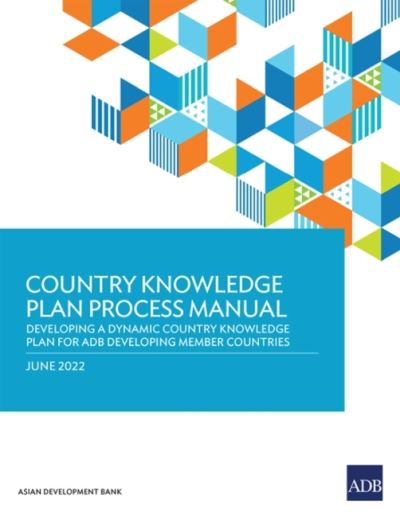 Cover for Asian Development Bank · Country Knowledge Plan Process Manual: Developing a Dynamic Country Knowledge Plan for ADB Developing Member Countries (Paperback Bog) (2022)