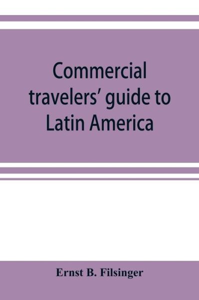 Cover for Ernst B Filsinger · Commercial travelers' guide to Latin America (Paperback Book) (2019)