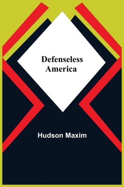 Cover for Hudson Maxim · Defenseless America (Paperback Book) (2021)