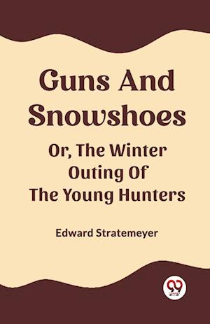 Cover for Edward Stratemeyer · Guns And SnowshoesOr, The Winter Outing Of The Young Hunters (Edition2023) (Paperback Book) (2024)