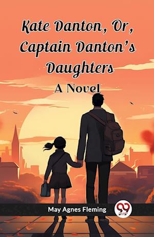 Cover for May Agnes Fleming · Kate Danton, Or, Captain Danton'S DaughtersA Novel (Edition2023) (Paperback Book) (2024)