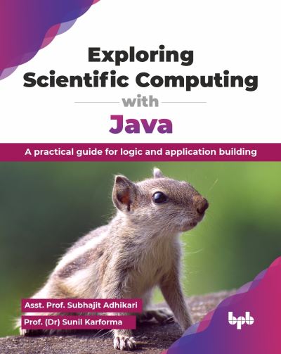 Exploring Scientific Computing with Java: A practical guide for logic and application building - Subhajit Adhikari - Książki - BPB Publications - 9789365897593 - 24 października 2024