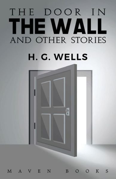 The door in THE WALL and other stories - H G Wells - Libros - Maven Books - 9789388191593 - 1 de julio de 2021