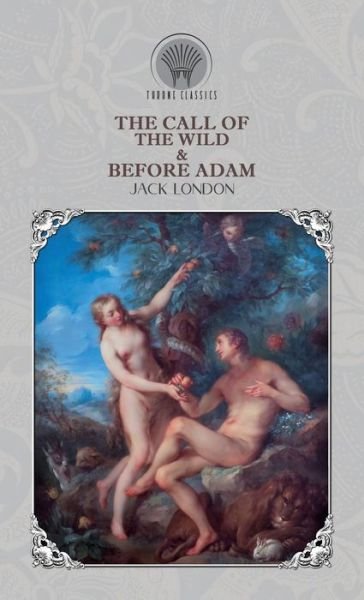 Cover for Jack London · The Call of the Wild &amp; Before Adam - Throne Classics (Gebundenes Buch) (2020)