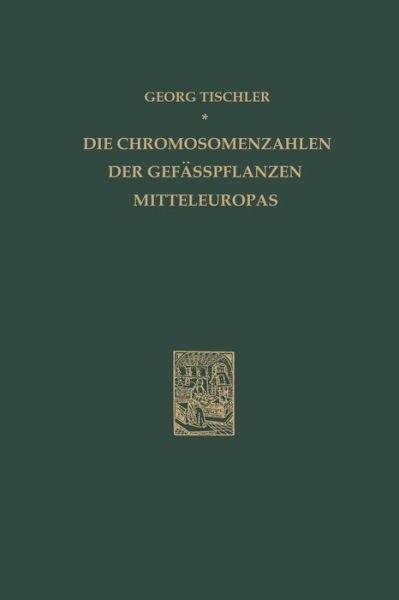 Cover for G Tischler · Die Chromosomenzahlen Der Gefasspflanzen Mitteleuropas (Paperback Book) [Softcover Reprint of the Original 1st 1950 edition] (2011)