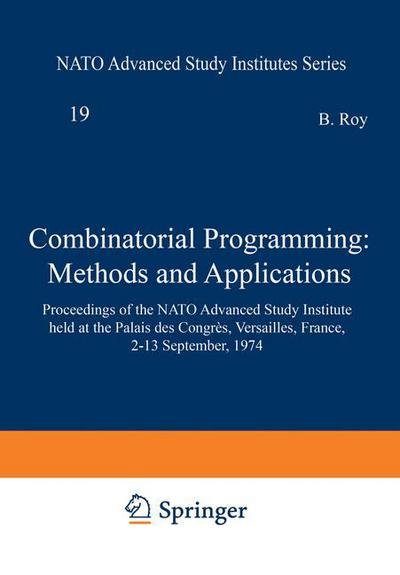 B Roy · Combinatorial Programming: Methods and Applications: Proceedings of the NATO Advanced Study Institute held at the Palais des Congres, Versailles, France, 2-13 September, 1974 - NATO Science Series C (Paperback Book) [Softcover reprint of the original 1st ed. 1975 edition] (2013)