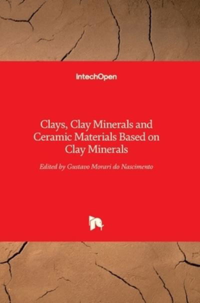 Cover for Gustavo Morari Do Nascimento · Clays, Clay Minerals and Ceramic Materials Based on Clay Minerals (Hardcover Book) (2016)