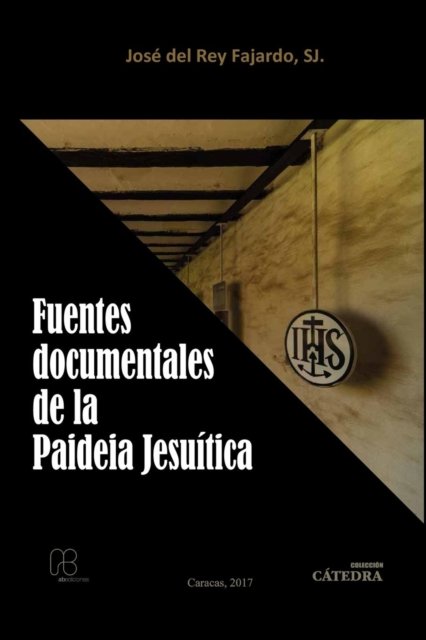 Cover for S J Jose del Rey Fajardo · Fuentes Documentales de la Paideia Jesuitica (Paperback Book) (2017)