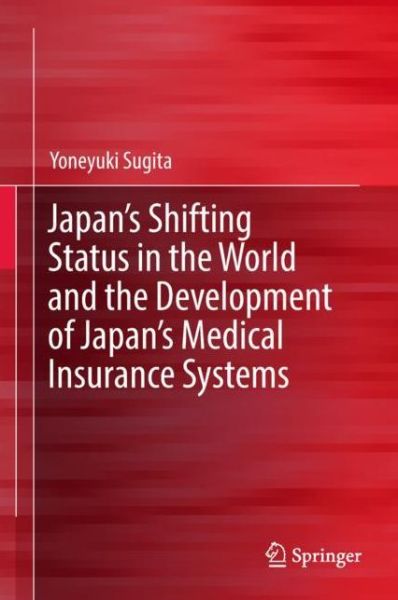 Cover for Sugita · Japan s Shifting Status in the World and the Development of Japan s Medical Insu (Book) [1st ed. 2019 edition] (2019)