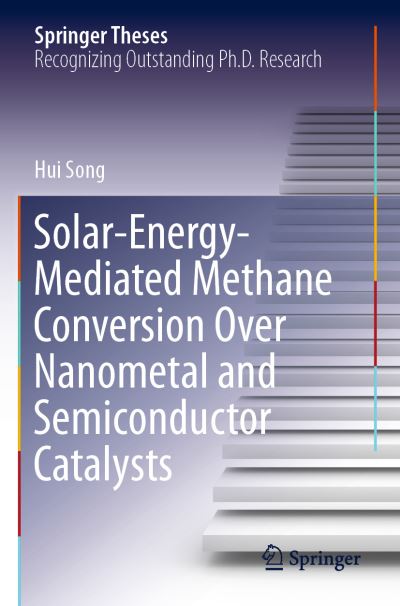 Cover for Hui Song · Solar-Energy-Mediated Methane Conversion Over Nanometal and Semiconductor Catalysts - Springer Theses (Paperback Book) [1st ed. 2020 edition] (2021)