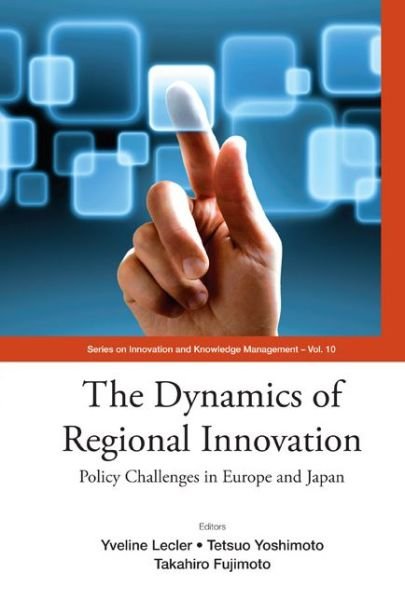 Cover for Yveline Lecler · Dynamics Of Regional Innovation, The: Policy Challenges In Europe And Japan - Series on Innovation and Knowledge Management (Innbunden bok) (2011)