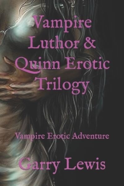 Cover for Garry Lewis · Vampire Luthor &amp; Quinn Erotic Trilogy: Vampire Erotic Adventure (Paperback Book) (2022)