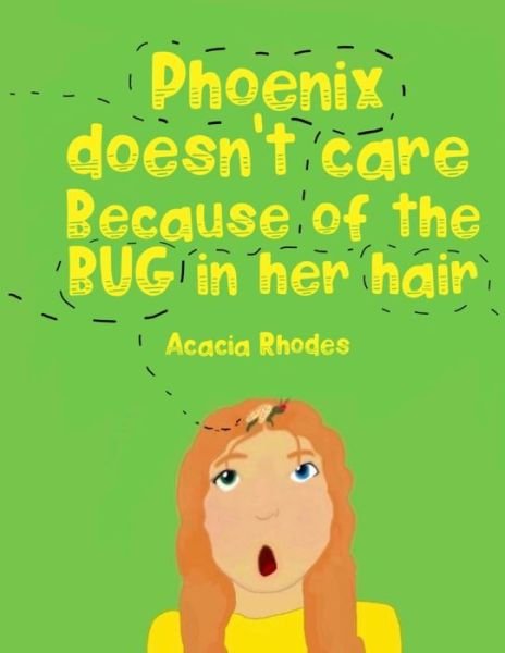Phoenix doesn't care because of the BUG in her hair! - Acacia B Rhodes - Libros - Independently Published - 9798436001593 - 11 de mayo de 2022