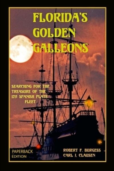 Cover for Carl J Clausen · Florida's Golden Galleons: Searching for the Treasure of the 1715 Spanish Plate Fleet (Paperback Book) (2022)