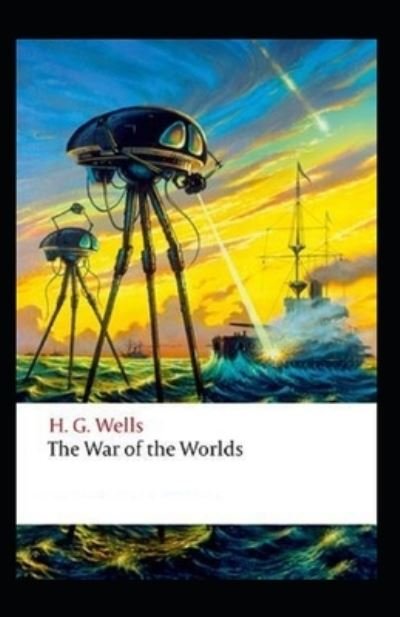 Cover for H G Wells · The War of the Worlds Illustrated &amp; Annotated (Paperback Book) (2021)