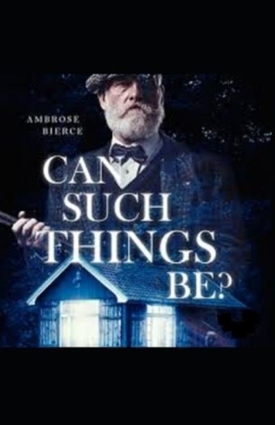 Cover for Ambrose Bierce · Can Such Things Be? Illustrated Edition (Paperback Book) (2021)