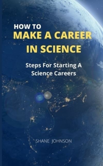 Cover for Shane Johnson · How to Make a Career in Science: Steps For Starting A Science Careers (Paperback Book) (2021)
