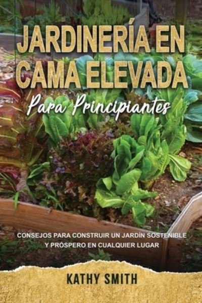 Cover for Kathy Smith · Jardineria En Cama Elevada Para Principiantes (Paperback Bog) (2021)