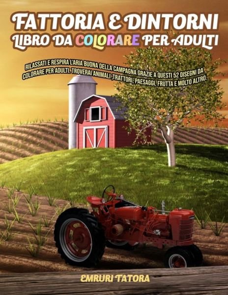 Cover for Emruri Tatora · Fattoria e Dintorni - Libro da Colorare per Adulti (Paperback Book) (2020)