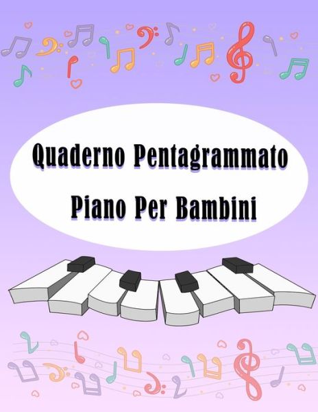 Quaderno Pentagrammato Piano Per bambini - Regalo Per Bambini - Books - Independently Published - 9798614397593 - February 15, 2020