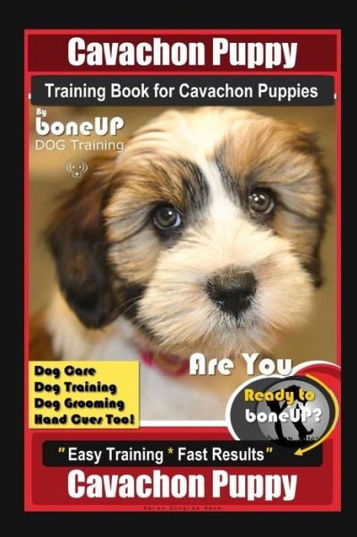 Cover for Karen Douglas Kane · Cavachon Puppy Training Book for Cavachon Puppies By BoneUP DOG Training, Dog Care, Dog Training, Dog Grooming, Hand Cues Too! Are You Ready to Bone Up? Easy Training * Fast Results, Cavachon Puppy (Paperback Book) (2020)
