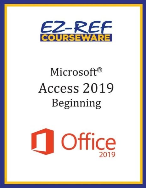 Cover for Ez-Ref Courseware · Microsoft Access 2019 - Beginning (Paperback Book) (2019)