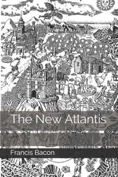 The New Atlantis - Francis Bacon - Books - Independently Published - 9798678265593 - October 1, 2020
