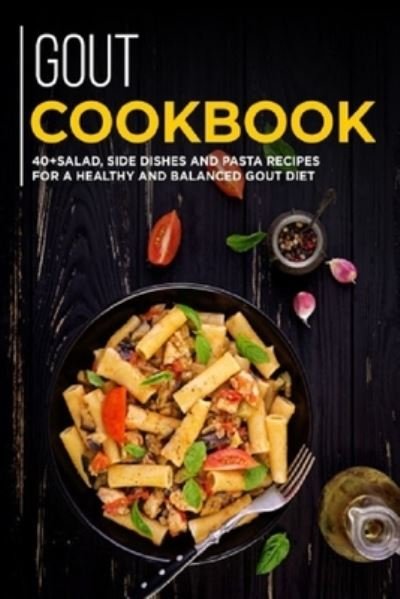 Cover for Njoku Caleb · Gout Cookbook: 40+Salad, Side dishes and pasta recipes for a healthy and balanced GOUT diet (Paperback Book) (2021)