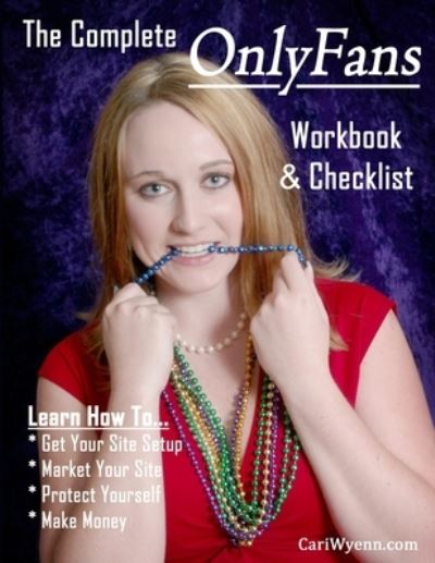 Cover for Cari Wyenn · The Complete OnlyFans Workbook &amp; Checklist: Learn How To Get Setup, Market Your Site, Protect Yourself &amp; Make Money (Paperback Book) (2021)