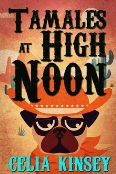 Cover for Celia Kinsey · Tamales at High Noon: A Little Tombstone Cozy Mystery - Little Tombstone Cozy Mysteries (Paperback Book) (2021)