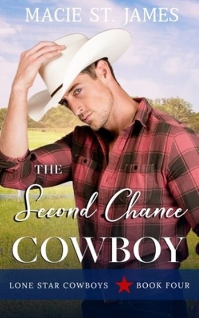 Cover for Macie St James · The Second Chance Cowboy: A Clean Small-Town Second Chance Romance - Lone Star Cowboys (Paperback Book) (2021)