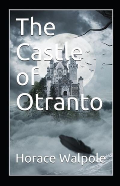 The Castle of Otranto Illustrated - Horace Walpole - Books - Independently Published - 9798734497593 - April 7, 2021