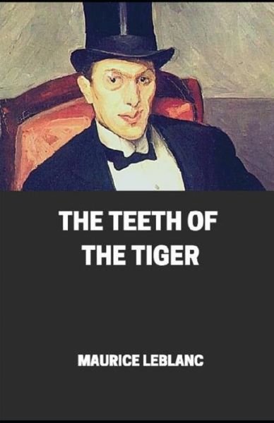 The Teeth of the Tiger illustrated - Maurice LeBlanc - Kirjat - Independently Published - 9798736703593 - maanantai 12. huhtikuuta 2021