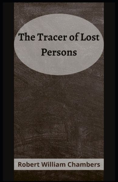 Cover for Robert W Chambers · The Tracer of Lost Persons Robert W. Chambers [Annotated] (Paperback Book) (2021)